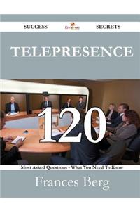 Telepresence 120 Success Secrets - 120 Most Asked Questions on Telepresence - What You Need to Know