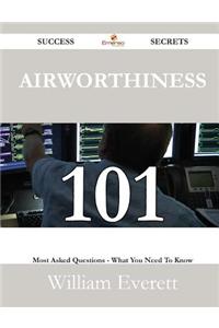 Airworthiness 101 Success Secrets - 101 Most Asked Questions on Airworthiness - What You Need to Know