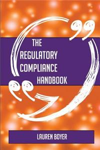 The Regulatory compliance Handbook - Everything You Need To Know About Regulatory compliance