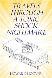Travels through a Toxic Shock Nightmare