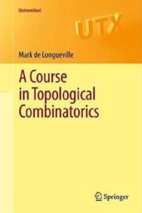 A Course in Topological Combinatorics (Universitext) [Paperback] Mark de Longueville