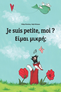 Je suis petite, moi ? &#917;&#943;&#956;&#945;&#953; &#956;&#953;&#954;&#961;&#942;;: Un livre d'images pour les enfants (Edition bilingue français-grec)