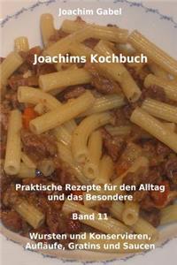 Joachims Kochbuch Band 11 Wursten und Konservieren, Aufläufe, Gratins und Saucen