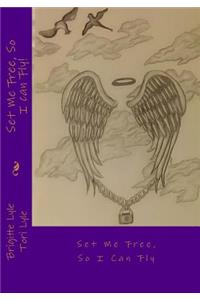 Set Me Free, So I can Fly
