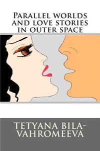 Parallel Worlds and Love Stories in Outer Space