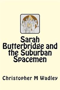 Sarah Butterbridge and the Suburban Spacemen