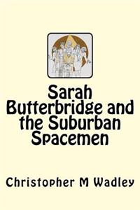 Sarah Butterbridge and the Suburban Spacemen