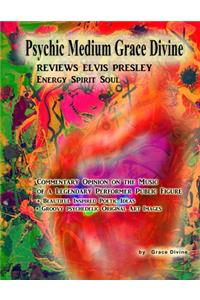 Psychic Medium Grace Divine REVIEWS ELVIS PRESLEY Energy Spirit Soul