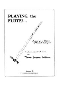 Playing the Flute!...Basics for a Lifetime of Musical Enjoyment Volume 3