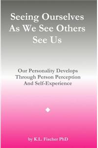 Seeing Ourselves As We See Others See Us