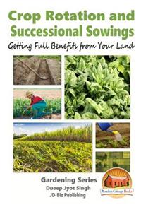 Crop Rotation and Successional Sowings - Getting Full Benefits from Your Land