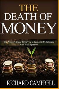 The Death of Money: The Prepper's Guide to Survive in Economic Collapse and How to Start a Debt Free Life Forver (Dollar Collapse, How to Get Out of Debt)