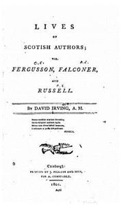 Lives of Scotish authors, viz. Fergusson, Falconer, and Russell