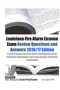 Louisiana Fire Alarm License Exam Review Questions & Answers 2016/17 Edition