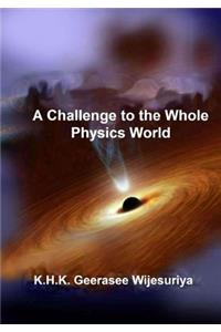 Challenge to the Whole Physics World