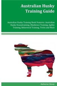 Australian Husky Training Guide Australian Husky Training Book Features