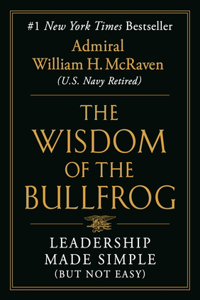 The Wisdom of the Bullfrog : Leadership Made Simple (But Not Easy)