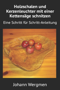 Holzschalen und Kerzenleuchter mit einer Kettensäge schnitzen