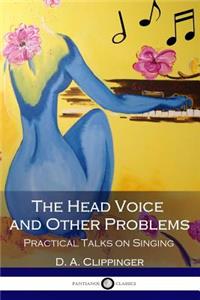 The Head Voice and Other Problems Practical Talks on Singing (Illustrated)