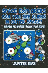 Space Explorers - Can You See Aliens in Outer Space? Hidden Pictures Book for Kids