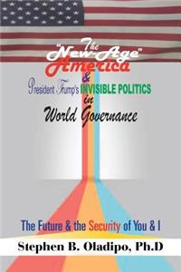 New-Age America & President Trump'S Invisible Politics in World Governance