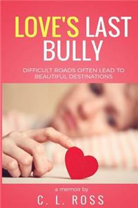 Love's Last Bully: A Memoir and Self-Discovery