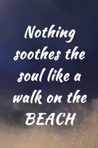 Nothing Soothes the Soul Like a Walk on the Beach