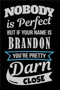 Nobody Is Perfect But If Your Name Is Brandon You're Pretty Darn Close