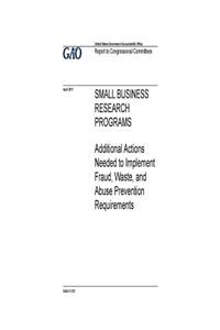Small business research programs, additional actions needed to implement fraud, waste, and abuse prevention requirements