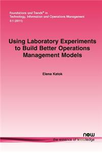Using Laboratory Experiments to Build Better Operations Management Models
