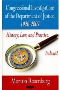 Congressional Investigations of the Department of Justice, 1920-2007