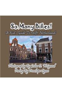 So Many Bikes! a Kid's Guide to Delft, Netherlands