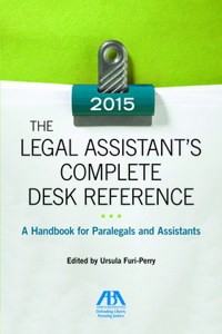 Legal Assistant's Complete Desk Reference: A Handbook for Paralegals and Assistants,2015 Edition