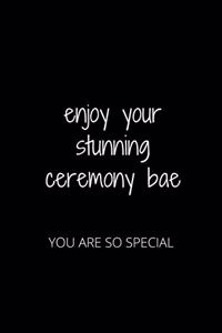 Enjoy Your Stunning Ceremony Bae