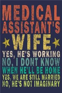 Medical Assistant's Wife Yes, He's Working No, I Don't Know When He'll Be Home. Yes, We Are Still Married No, He's Not Imaginary