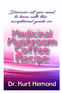 Discover all you need to know with this exceptional guide on Medicinal Mushroom Coffee Recipe