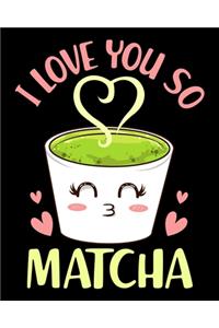 I Love You So Matcha