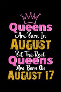 Queens Are Born In August Real Queens Are Born In August 17 Notebook Birthday Funny Gift