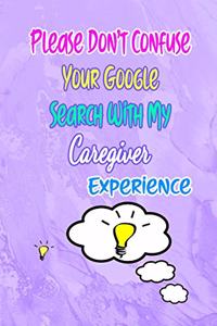 Please Don't Confuse Your Google Search With My Caregiver Experience