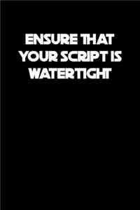 Ensure that your script is watertight