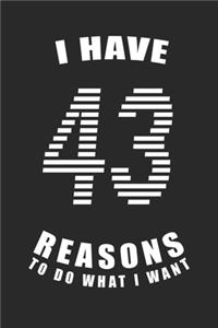 I Have 43 Reasons to Do What I Want Birthday Celebration Gift 43 Birth Anniversary