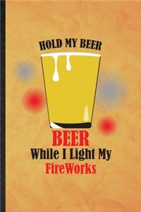 Hold My Beer Beer While I Light My Fireworks
