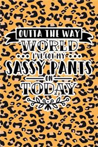 Outta The Way World I've Got My Sassy Pants On Today