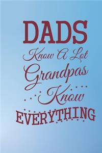 Dads know a lot GrandPas knows everything
