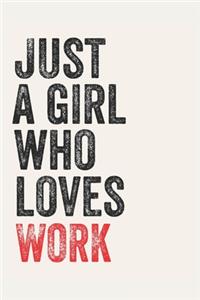 Just A Girl Who Loves WORK for WORK lovers WORK Gifts A beautiful: Lined Notebook / Journal Gift,, 120 Pages, 6 x 9 inches, Personal Diary, WORK Obsessed, WORK Hobby, WORK Lover, Personalized Journal, Customized Jou