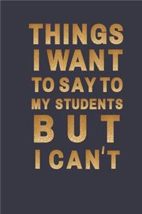 Things I Want to Say To My Students But I Can't