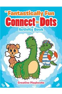 The Fantastically Fun Connect the Dots Activity Book