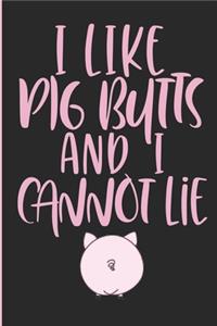 I Like Pig Butts And I Cannot Lie
