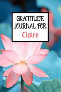 Gratitude Journal For Claire: Gratitude Journal / Notebook / Diary / Gratitude Journal For Women / Gratitude Journal For Kids / Gratitude Journal and Planner / Gratitude Journal 