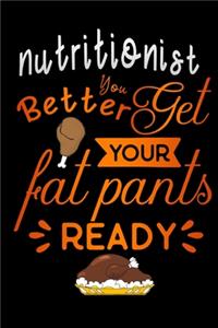 Nutritionist better get your fat pants ready